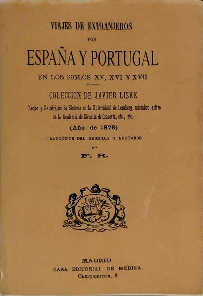 VIAJES DE EXTRANJEROS POR ESPAÑA Y PORTUGAL EN LOS SIGLOS XV, XVI Y XVII.