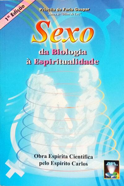 SEXO: DA BIOLOGIA À ESPIRITUALIDADE. [1.ª EDIÇÃO]