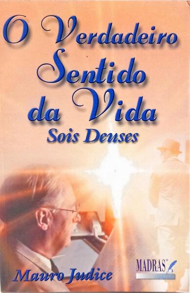 O VERDADEIRO SENTIDO DA VIDA: SOIS DEUSES.