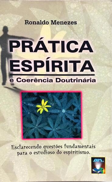 PRÁTICA ESPÍRITA & COERÊNCIA DOUTRINÁRIA.
