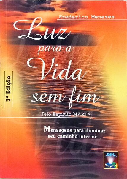 LUZ PARA A VIDA SEM FIM. [3.ª EDIÇÃO]