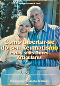 COMO LIBERTAR-SE DO REUMATISMO E DAS DORES ARTICULARES.
