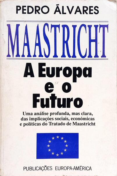 MAASTRICHT, A EUROPA E O FUTURO.