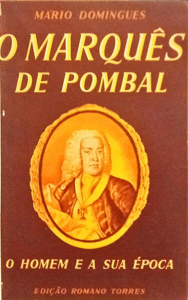 O MARQUÊS DE POMBAL: O HOMEM E A SUA ÉPOCA.