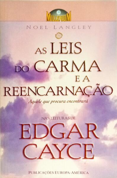 AS LEIS DO CARMA E A REENCARNAÇÃO... NAS LEITURAS DE EDGAR CAYCE.