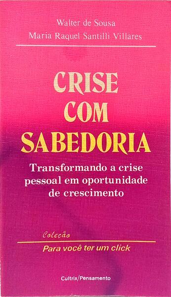 CRISE COM SABEDORIA. [1.ª EDIÇÃO]