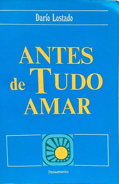 ANTES DE TUDO AMAR. [1.ª EDIÇÃO]