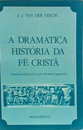 A DRAMÁTICA HISTÓRIA DA FÉ CRISTÃ. [1.ª EDIÇÃO]