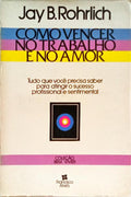 COMO VENCER NO TRABALHO E NO AMOR.