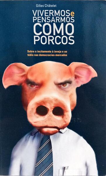 VIVERMOS E PENSARMOS COMO PORCOS.