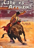 ESTE ES ARRUZA! LA VIDA DE UN TORERO.