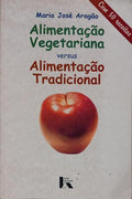 ALIMENTAÇÃO VEGETARIANA VERSUS ALIMETAÇÃO TRADICIONAL. [2.ª EDIÇÃO]