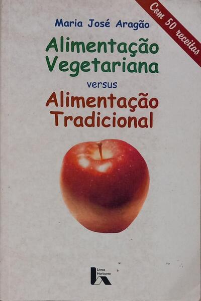 ALIMENTAÇÃO VEGETARIANA VERSUS ALIMETAÇÃO TRADICIONAL. [2.ª EDIÇÃO]