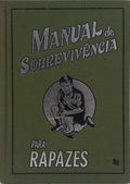 MANUAL DE SOBREVIVÊNCIA PARA RAPAZES. [1.ª EDIÇÃO]