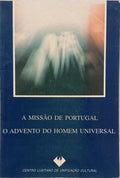 MISSÃO (A) DE PORTUGAL: O ADVENTO DO HOMEM UNIVERSAL.