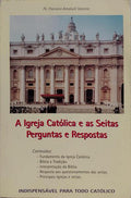 A IGREJA CATÓLICA E AS SEITAS: PERGUNTAS E RESPOSTAS.