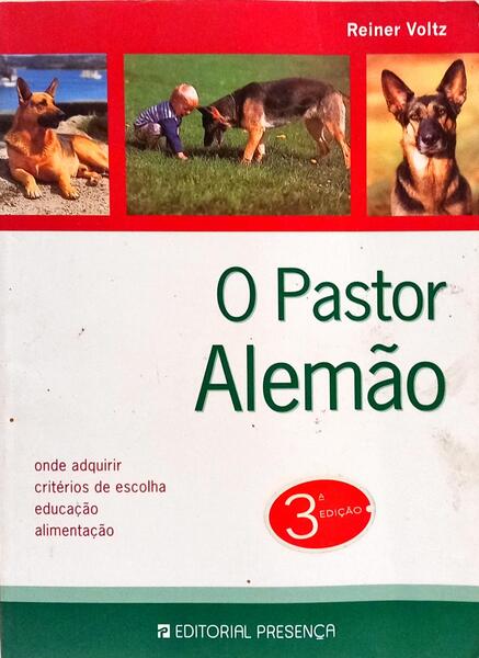 O PASTOR ALEMÃO: TREINO, TRATAMENTO, ALIMENTAÇÃO. [3.ª EDIÇÃO]