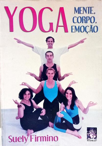 YOGA, MENTE, CORPO E EMOÇÃO.