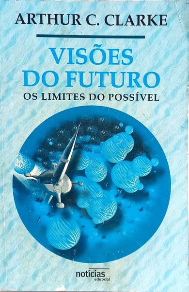 VISÕES DO FUTURO: OS LIMITES DO POSSÍVEL. [1.ª EDIÇÃO]