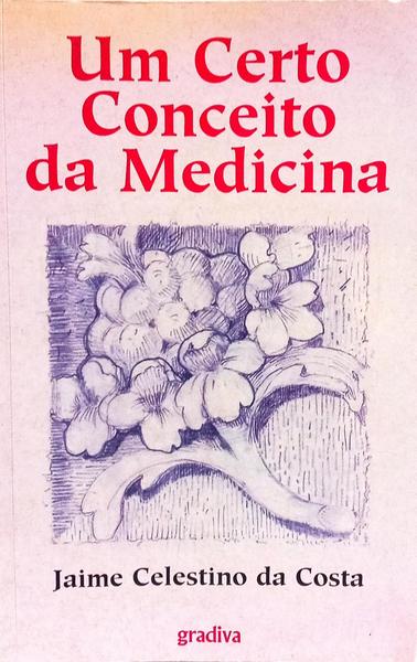 UM CERTO CONCEITO DA MEDICINA. [2.ª EDIÇÃO]