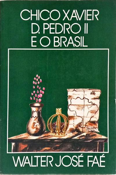 CHICO XAVIER, D. PEDRO II E O BRASIL. [3.ª EDIÇÃO]