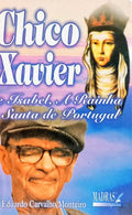 CHICO XAVIER E ISABEL, A RAINHA SANTA DE PORTUGAL.