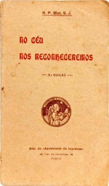 NO CÉU NOS RECONHECERMOS PELO R. P. F. BLOT COMPANHIA DE JESUS. [3.ª EDIÇÃO]