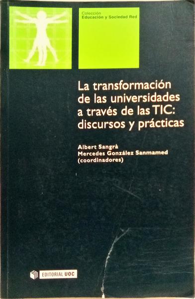 LA TRANSFORMACIÓN DE LAS UNIVERSIDADES: A TRAVÉS DE LAS TIC: DISCURSO Y PRÁCTICAS.