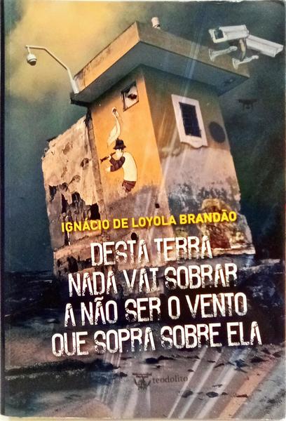 DESTA TERRA NADA VAI SOBRAR, A NÃO SER O VENTO QUE SOPRA SOBRE ELA.