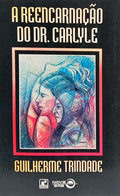A REENCARNAÇÃO DO DR. CARLYLE.