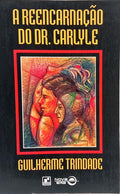 A REENCARNAÇÃO DO DR. CARLYLE.