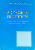 A GNOSE DE PRINCETON: CIENTISTAS EM BUSCA DE UMA RELIGIÃO. [1.ª EDIÇÃO]