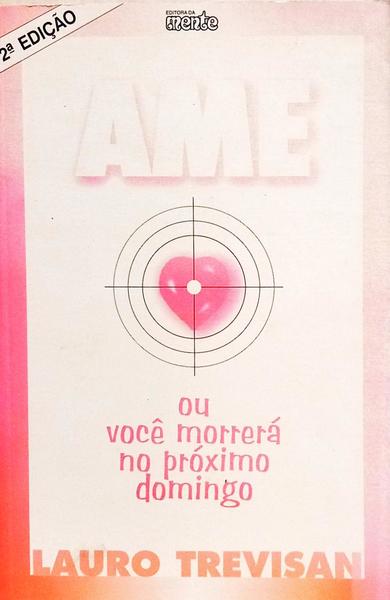 AME OU VOCÊ MORRERÁ NO PRÓXIMO DOMINGO. [DED. 2.ª EDIÇÃO]