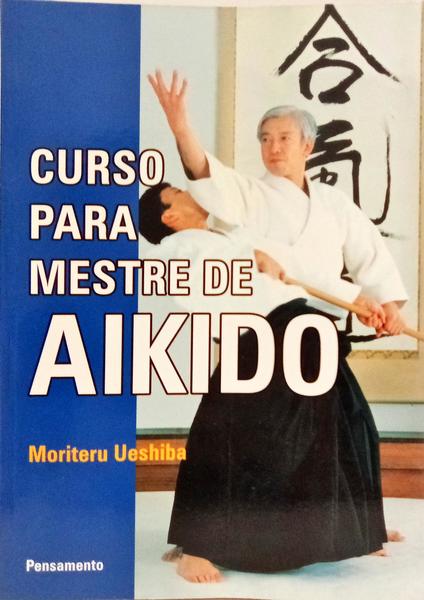 CURSO PARA MESTRE DE AIKIDO: O MELHOR DO AIKIDO 2.