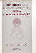 PRIMEIRO CONGRESSO PARA O DESENVOLVIMENTO DE LEIRIA E ALTA ESTREMADURA: QUE FUTURO?