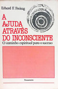 A AJUDA ATRAVÉS DO INCONSCIENTE. [2.ª EDIÇÃO]