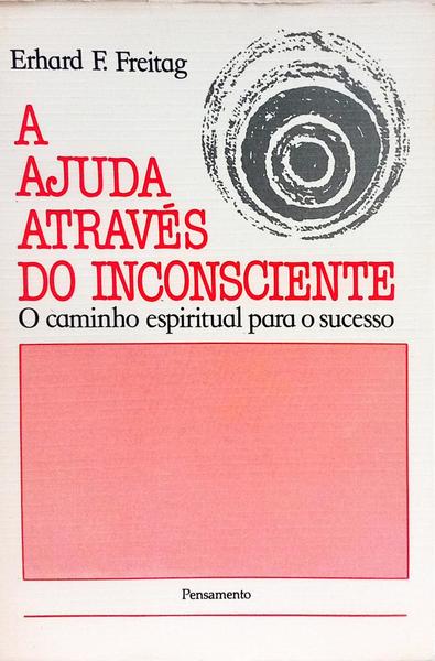 A AJUDA ATRAVÉS DO INCONSCIENTE. [2.ª EDIÇÃO]