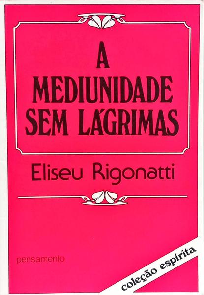 A MEDIUNIDADE SEM LÁGRIMAS. [1.ª EDIÇÃO]