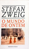 O MUNDO DE ONTEM: RECORDAÇÕES DE UM EUROPEU.
