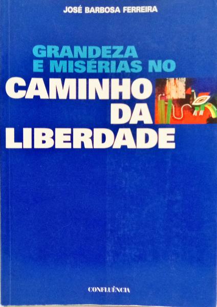 GRANDEZA E MISÉRIAS DO CAMINHO DA LIBERDADE. [2.ª EDIÇÃO]