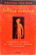FOLHAS CAÍDAS, A HISTÓRIA VERÍDICA DE UMA CRIANÇA CHINESA INDESEJADA. [2.ª EDIÇÃO]