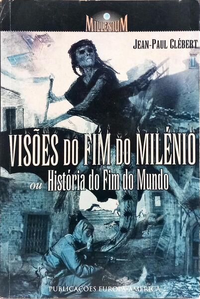 VISÕES DO FIM DO MILÉNIO OU HISTÓRIA DO FIM DO MUNDO.