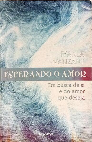 ESPERANDO O AMOR: EM BUSCA DE SI E DO AMOR QUE DESEJA. [1.ª EDIÇÃO]