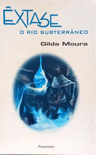 ÊXTASE, O RIO SUBTERRÂNEO. [1.ª REIMP.]