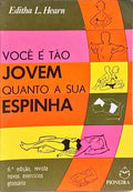 VOCÊ É TÃO JOVEM QUANTO A SUA ESPINHA.