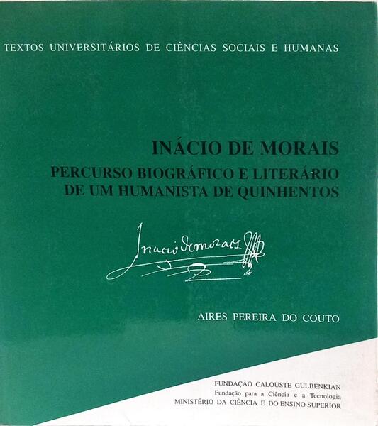INÁCIO DE MORAIS: PERCURSO BIOGRÁFICO E LITERÁRIO DE UM HUMANISTA DE QUINHENTOS.