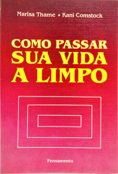 COMO PASSAR SUA VIDA A LIMPO. [1.ª EDIÇÃO]
