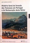 HISTÓRIA GERAL DA INVASÃO DOS FRANCESES EM PORTUGAL, E DA RESTAURAÇÃO DESTE REINO.
