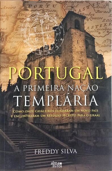 PORTUGAL: A PRIMEIRA NAÇÃO TEMPLÁRIA. [7.ª REIMPRESSÃO]