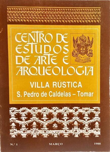 CENTRO DE ESTUDOS DE ARTE E ARQUEOLOGIA, N. 1, MARÇO 1988, VILA RÚSTICA S. PEDRO DE CALDELAS - TOMAR.